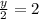 \frac{y}{2} =2