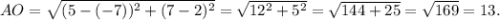 AO=\sqrt{(5-(-7))^2+(7-2)^2} =\sqrt{12^2+5^2}=\sqrt{144+25}=\sqrt{169}=13.