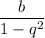 \dfrac{b}{1-q^2}