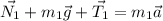 \displaystyle \vec{N_1}+m_1\vec{g}+\vec{T_1}=m_1\vec{a}