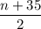 \dfrac{n+35}{2}