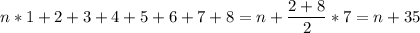 n*1+2+3+4+5+6+7+8=n+\dfrac{2+8}{2}*7=n+35