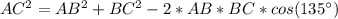 AC^2 = AB^2 + BC^2 - 2*AB*BC*cos(135^{\circ})