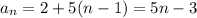 a_n = 2 + 5(n-1) = 5n-3