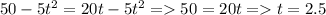 50-5t^2=20t-5t^2= 50=20t= t=2.5