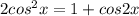 2cos^2x=1+cos2x