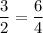 \dfrac{3}{2}=\dfrac{6}{4}