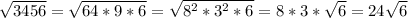 \sqrt{3456} =\sqrt{64*9*6}=\sqrt{8^{2}*3^{2}*6} =8*3*\sqrt{6}=24\sqrt{6}