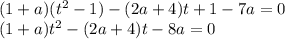 (1+a)(t^2-1) -(2a+4)t +1-7a = 0\\(1+a)t^2 -(2a+4)t -8a =0