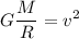 \displaystyle G\frac{M}{R}=v^2