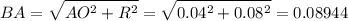 \displaystyle BA=\sqrt{AO^2+R^2}=\sqrt{0.04^2+0.08^2}= 0.08944