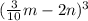 ( \frac{3}{10} m - 2n) {}^{3}