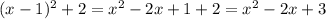 (x-1)^2+2=x^2-2x+1+2=x^2-2x+3