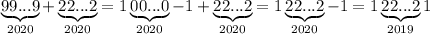 \underbrace{99...9}_{2020}+\underbrace{22...2}_{2020}=1\underbrace{00...0}_{2020}-1+\underbrace{22...2}_{2020}=1\underbrace{22...2}_{2020}-1=1\underbrace{22...2}_{2019}1