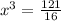 x^3=\frac{121}{16}