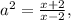 a^{2} =\frac{x+2}{x-2} } ,