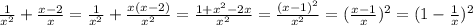 \frac{1}{x^2} +\frac{x-2}{x}=\frac{1}{x^2} +\frac{x(x-2)}{x^2}=\frac{1+x^2-2x}{x^2} =\frac{(x-1)^2}{x^2} =(\frac{x-1}{x} )^2=(1-\frac{1}{x})^2