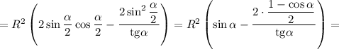 =R^2\left( 2\sin \dfrac{\alpha }{2}\cos \dfrac{\alpha }{2}-\dfrac{2\sin^2 \dfrac{\alpha }{2}}{\mathrm{tg}\alpha}\right)=R^2\left( \sin \alpha-\dfrac{2\cdot\dfrac{1-\cos\alpha }{2}} {\mathrm{tg}\alpha}\right)=