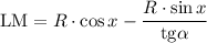 \mathrm{LM}=R\cdot \cos x-\dfrac{R\cdot\sin x}{\mathrm{tg}\alpha}