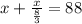 x+\frac{x}{\frac{8}{3} } =88