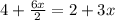 4+\frac{6x}{2}=2+3x