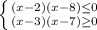 \left \{ {{(x-2)(x-8)\leq 0 } \atop {(x-3)(x-7)\geq 0}} \right.