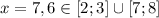 x=7,6\in [2;3]\cup[7;8]