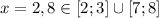 x=2,8\in [2;3]\cup[7;8]