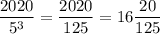 \dfrac{2020}{5^3} =\dfrac{2020}{125} =16\dfrac{20}{125}