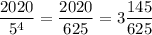 \dfrac{2020}{5^4} =\dfrac{2020}{625} =3\dfrac{145}{625}