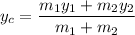 \displaystyle y_c=\frac{m_1y_1+m_2y_2}{m_1+m_2}