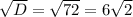 \sqrt{D} =\sqrt{72} =6\sqrt{2}