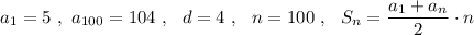 a_1=5\ ,\ a_{100}=104\ ,\ \ d=4\ ,\ \ n=100\ ,\ \ S_{n}=\dfrac{a_1+a_{n}}{2}\cdot n