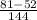 \frac{81-52}{144}