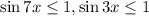 \sin{7x}\leq 1, \sin{3x}\leq 1