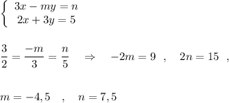 \left\{\begin{array}{ccc}3x-my=n\\2x+3y=5\end{array}\right\\\\\\\dfrac{3}{2}=\dfrac{-m}{3}=\dfrac{n}{5}\ \ \ \Rightarrow \ \ \ -2m=9\ \ ,\ \ \ 2n=15\ \ ,\\\\\\m=-4,5\ \ \ ,\ \ \ n=7,5