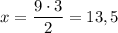 x = \dfrac{9 \cdot 3}{2} = 13,5