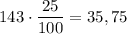 143 \cdot \dfrac{25}{100} = 35,75