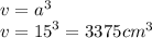 v = {a}^{3}\\ v = {15}^{3} = 3375 {cm}^{3}