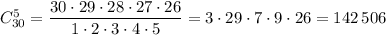 C_{30}^5=\dfrac{30\cdot 29\cdot 28\cdot 27\cdot 26}{1\cdot 2\cdot 3\cdot 4\cdot 5}=3\cdot 29\cdot 7\cdot 9\cdot 26=142\, 506