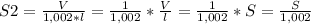 S2=\frac{V}{1,002*l}=\frac{1}{1,002} *\frac{V}{l} =\frac{1}{1,002}*S=\frac{S}{1,002}