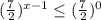 (\frac{7^}{2} )^{x-1}\leq (\frac{7^}{2} )^{0}