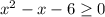 x^2-x-6\geq0