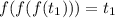 f(f(f(t_{1} }))) =t_{1}