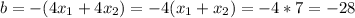 b=-(4x_1+4x_2) =-4(x_1+x_2) =- 4*7 = -28\\