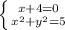 \left \{ {{x+4=0} \atop {x^2+y^2=5}} \right.