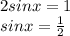 2sinx=1 \\sinx=\frac {1}{2}