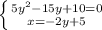 \left \{ {{5y^2-15y+10=0} \atop {x=-2y+5}} \right.