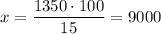 x=\dfrac{1350\cdot 100}{15}=9000