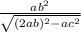 \frac{ab {}^{2} }{ \sqrt{(2ab) {}^{2} - ac {}^{2} } }